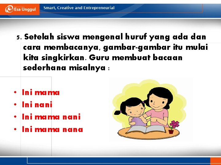 5. Setelah siswa mengenal huruf yang ada dan cara membacanya, gambar-gambar itu mulai kita