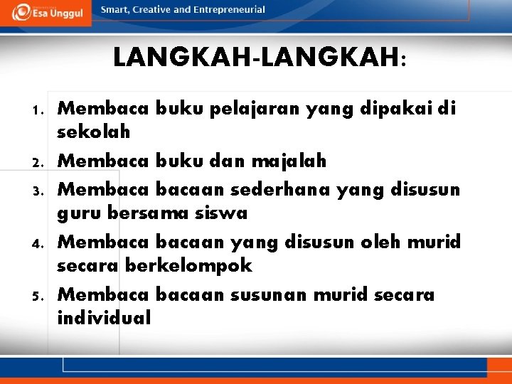 LANGKAH-LANGKAH: 1. Membaca buku pelajaran yang dipakai di sekolah 2. Membaca buku dan majalah