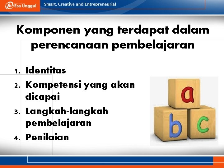 Komponen yang terdapat dalam perencanaan pembelajaran 1. Identitas 2. Kompetensi yang akan dicapai 3.