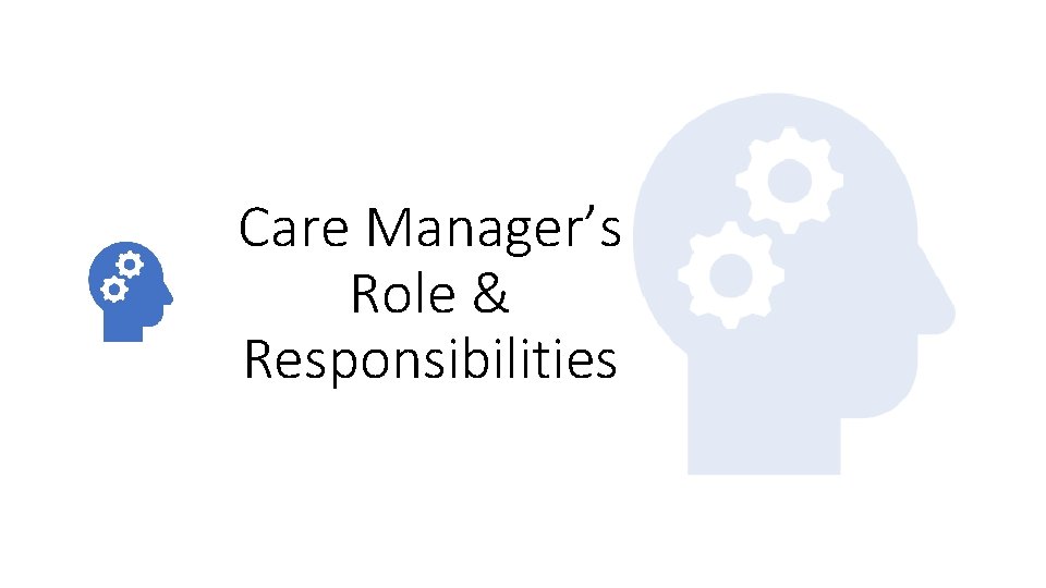 Care Manager’s Role & Responsibilities 