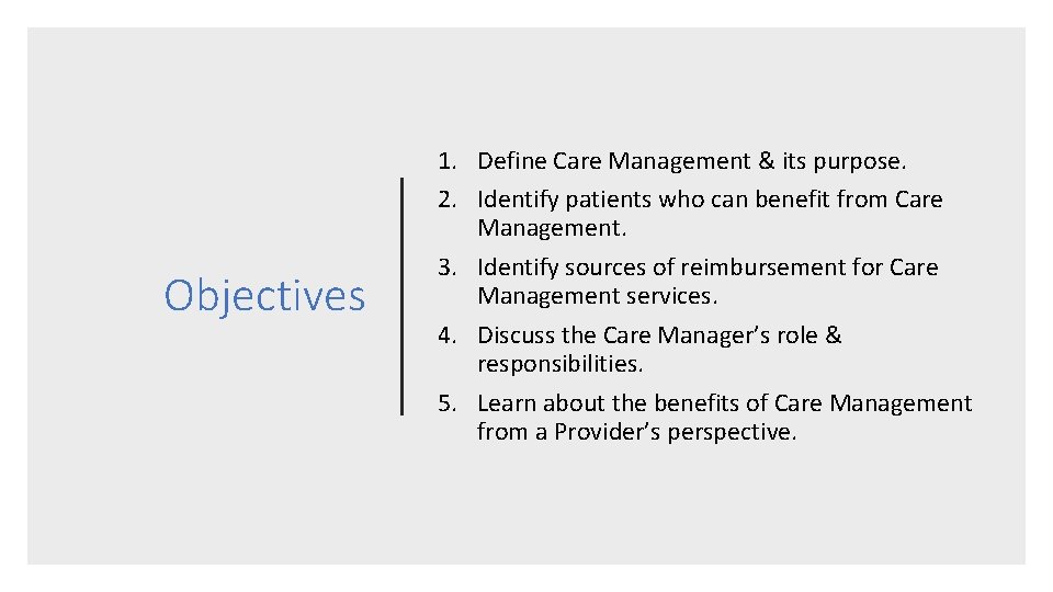 Objectives 1. Define Care Management & its purpose. 2. Identify patients who can benefit