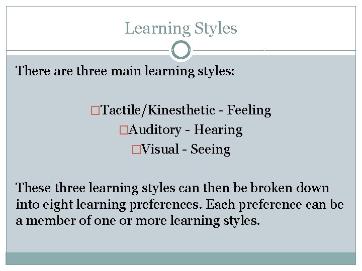 Learning Styles There are three main learning styles: �Tactile/Kinesthetic - Feeling �Auditory - Hearing