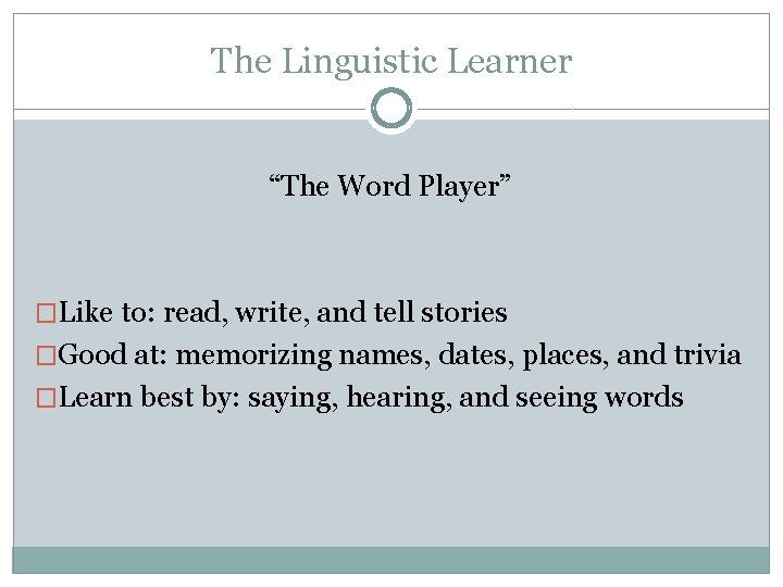 The Linguistic Learner “The Word Player” �Like to: read, write, and tell stories �Good