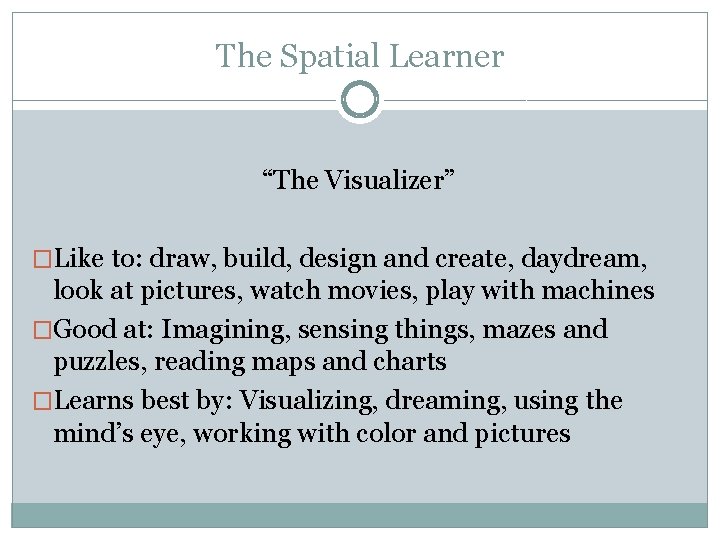 The Spatial Learner “The Visualizer” �Like to: draw, build, design and create, daydream, look