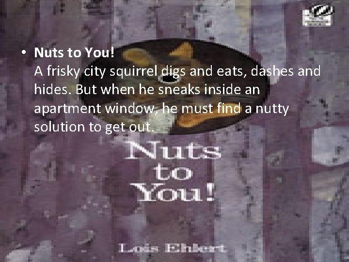  • Nuts to You! A frisky city squirrel digs and eats, dashes and