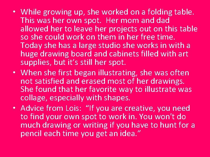  • While growing up, she worked on a folding table. This was her