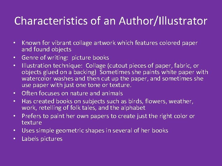 Characteristics of an Author/Illustrator • Known for vibrant collage artwork which features colored paper