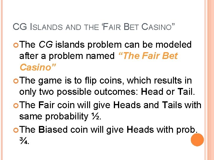CG ISLANDS AND THE “FAIR BET CASINO” The CG islands problem can be modeled