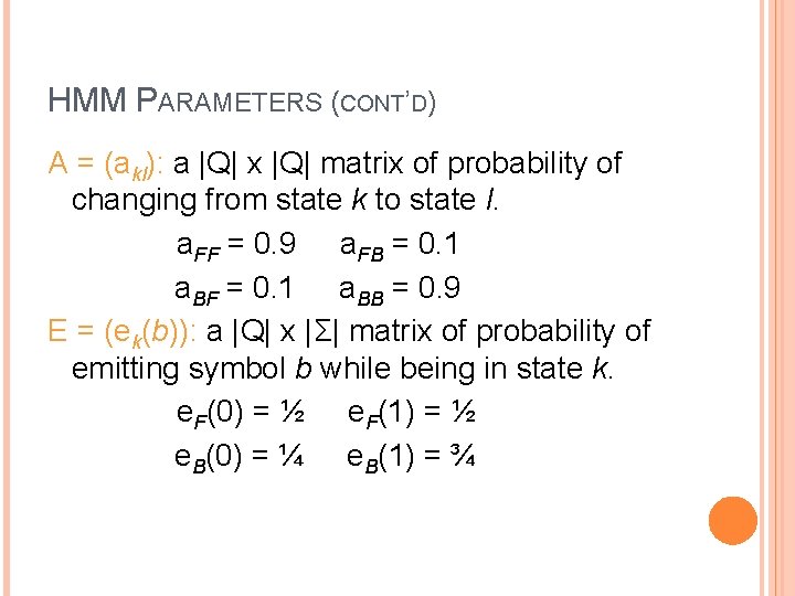 HMM PARAMETERS (CONT’D) A = (akl): a |Q| x |Q| matrix of probability of