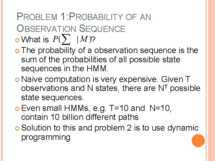 PROBLEM 1: PROBABILITY OF AN OBSERVATION SEQUENCE What is ? The probability of a