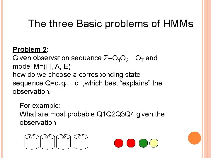 The three Basic problems of HMMs Problem 2: Given observation sequence Σ=O 1 O