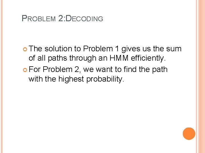PROBLEM 2: DECODING The solution to Problem 1 gives us the sum of all