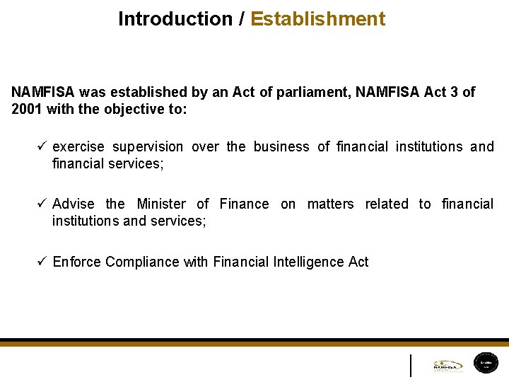 Introduction / Establishment NAMFISA was established by an Act of parliament, NAMFISA Act 3