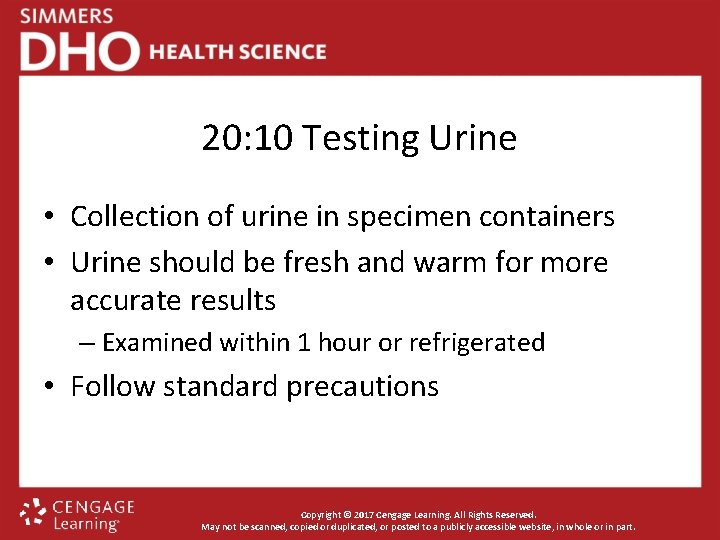 20: 10 Testing Urine • Collection of urine in specimen containers • Urine should