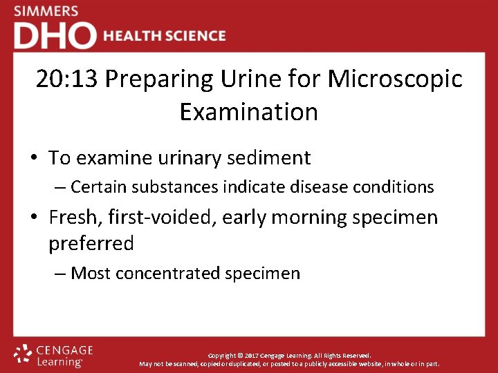 20: 13 Preparing Urine for Microscopic Examination • To examine urinary sediment – Certain