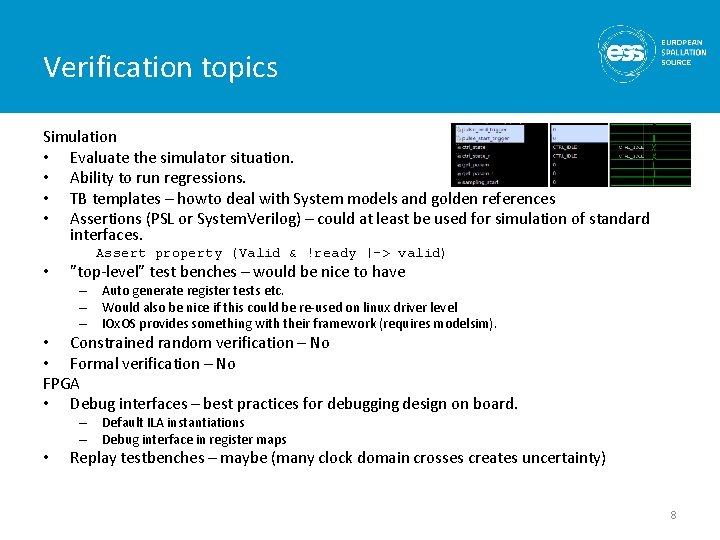 Verification topics Simulation • Evaluate the simulator situation. • Ability to run regressions. •