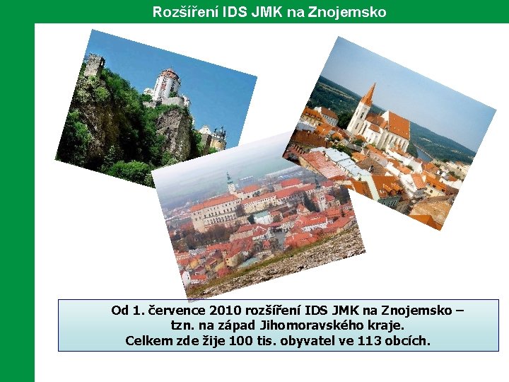 Rozšíření IDS JMK na Znojemsko Od 1. července 2010 rozšíření IDS JMK na Znojemsko