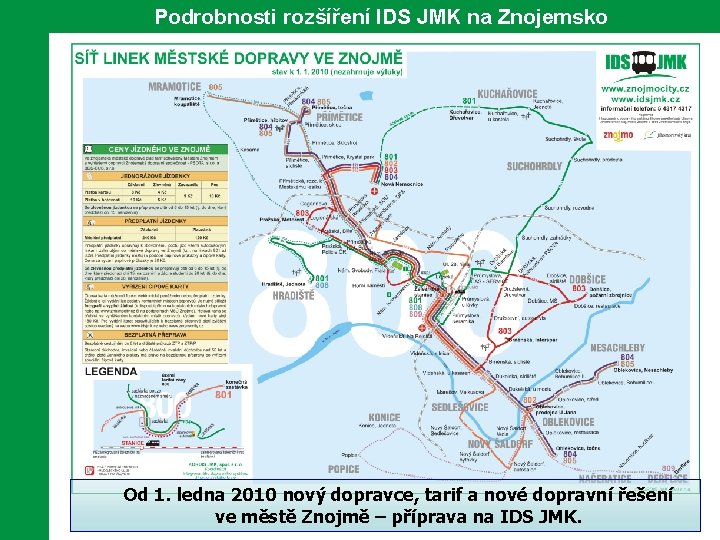 Podrobnosti rozšíření IDS JMK na Znojemsko Od 1. ledna 2010 nový dopravce, tarif a