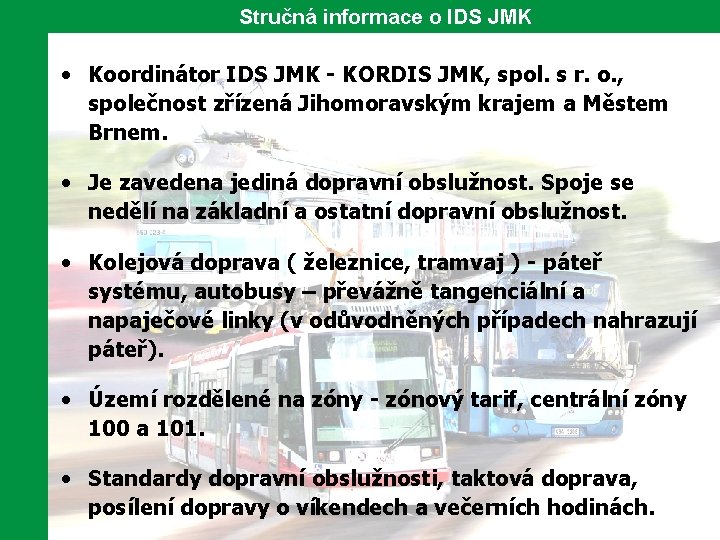 Stručná informace o IDS JMK • Koordinátor IDS JMK - KORDIS JMK, spol. s