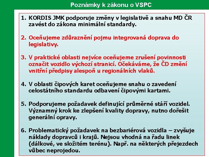 Poznámky k zákonu o VSPC 1. KORDIS JMK podporuje změny v legislativě a snahu