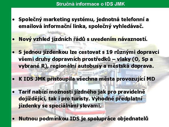 Stručná informace o IDS JMK • Společný marketing systému, jednotná telefonní a emailová informační