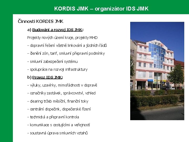 KORDIS JMK – organizátor IDS JMK Činnosti KORDIS JMK a) Budování a rozvoj IDS