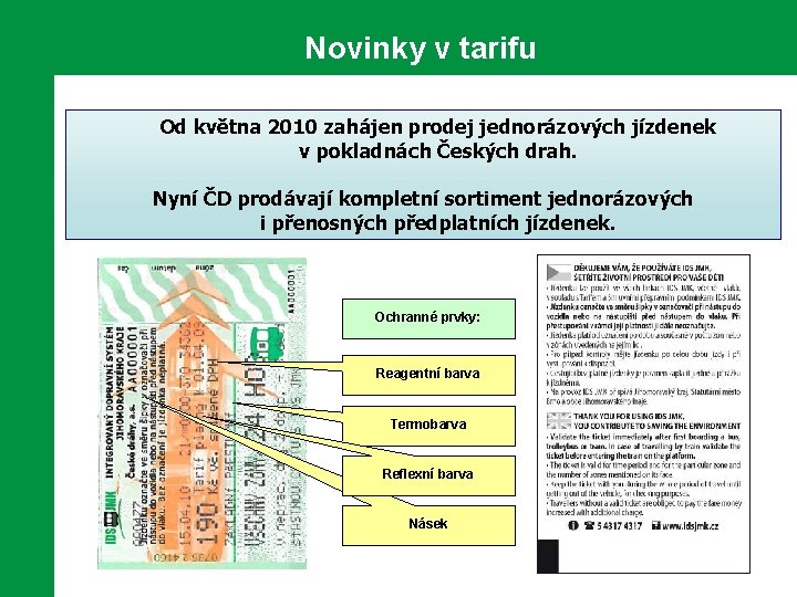 Novinky v tarifu Od května 2010 zahájen prodej jednorázových jízdenek v pokladnách Českých drah.