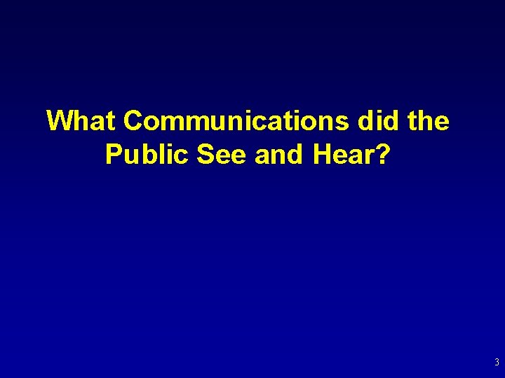 What Communications did the Public See and Hear? 3 