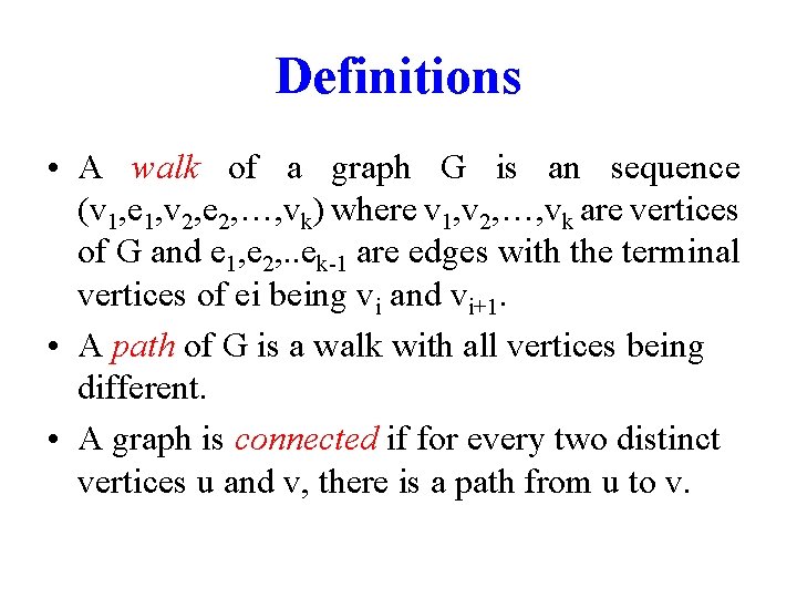 Definitions • A walk of a graph G is an sequence (v 1, e