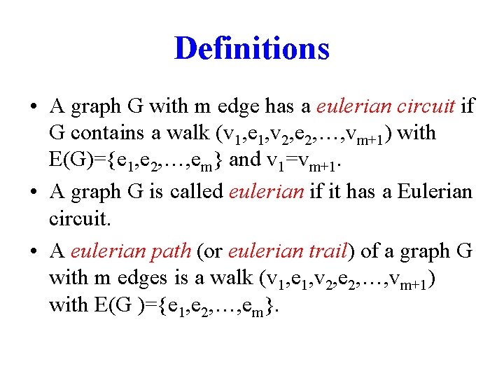 Definitions • A graph G with m edge has a eulerian circuit if G