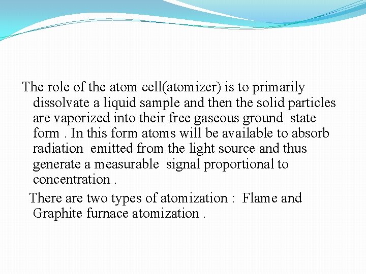 The role of the atom cell(atomizer) is to primarily dissolvate a liquid sample and