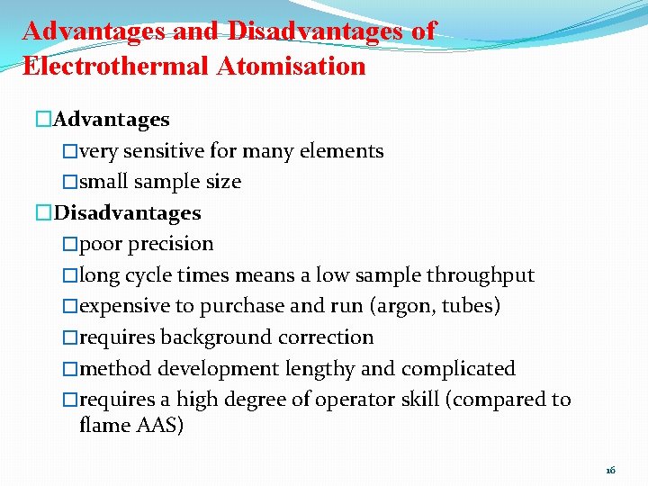 Advantages and Disadvantages of Electrothermal Atomisation �Advantages �very sensitive for many elements �small sample