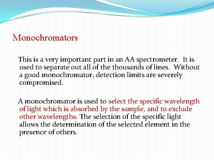 Monochromators This is a very important part in an AA spectrometer. It is used