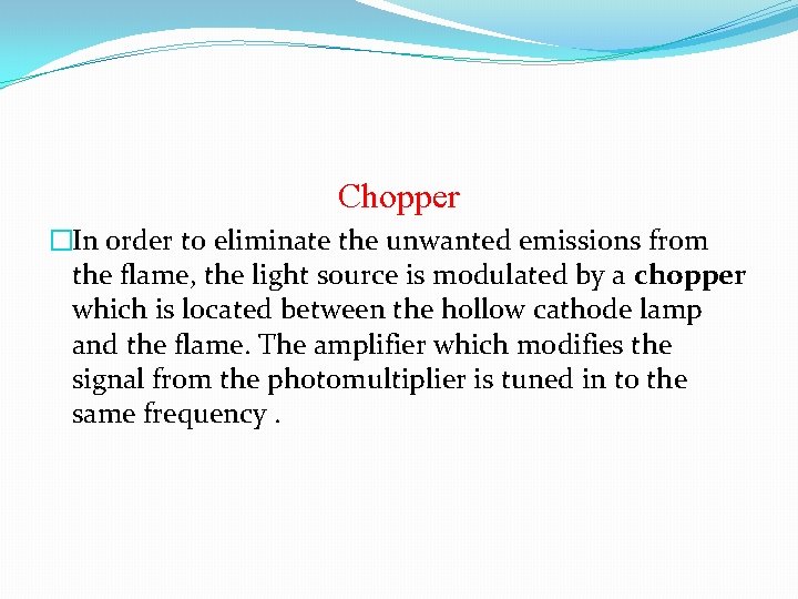 Chopper �In order to eliminate the unwanted emissions from the flame, the light source