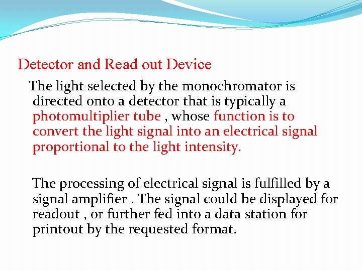 Detector and Read out Device The light selected by the monochromator is directed onto