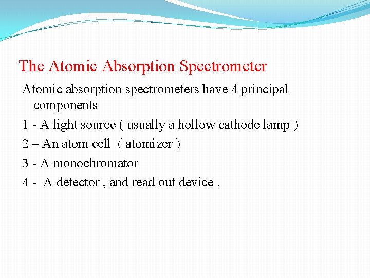 The Atomic Absorption Spectrometer Atomic absorption spectrometers have 4 principal components 1 - A