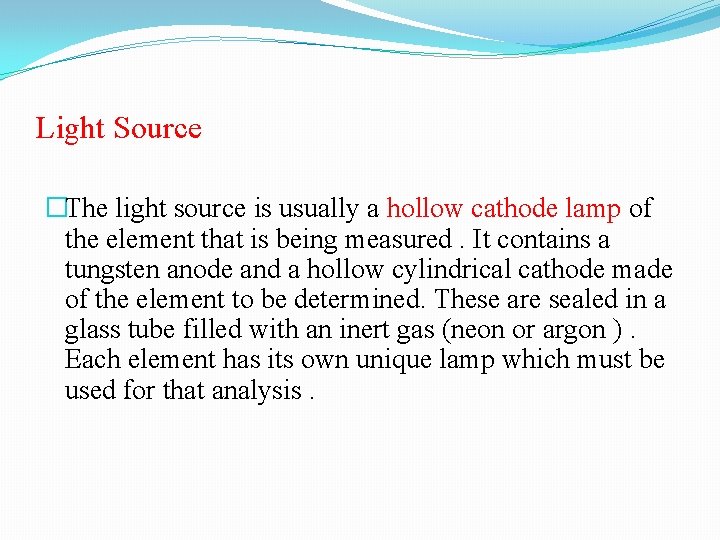 Light Source �The light source is usually a hollow cathode lamp of the element