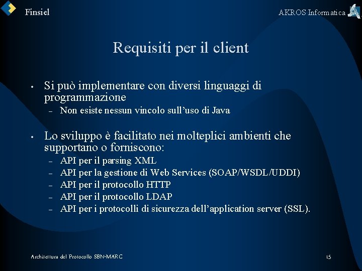 Finsiel AKROS Informatica Requisiti per il client • Si può implementare con diversi linguaggi