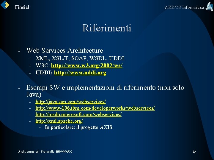 Finsiel AKROS Informatica Riferimenti • Web Services Architecture – – – • XML, XSL/T,