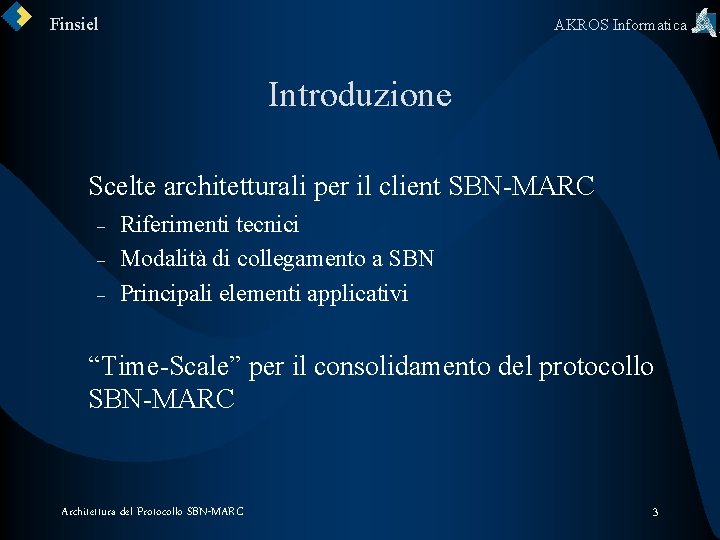 Finsiel AKROS Informatica Introduzione Scelte architetturali per il client SBN-MARC – – – Riferimenti