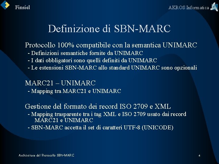 Finsiel AKROS Informatica Definizione di SBN-MARC Protocollo 100% compatibile con la semantica UNIMARC -