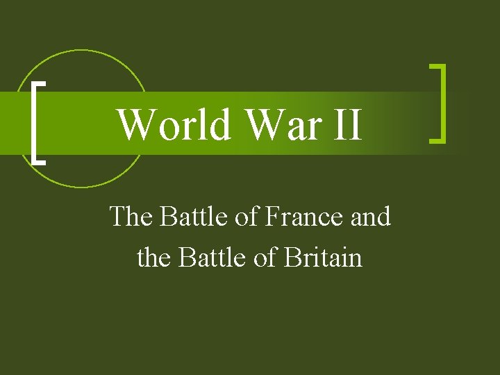 World War II The Battle of France and the Battle of Britain 