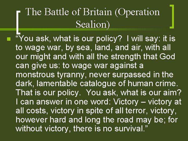 The Battle of Britain (Operation Sealion) n “You ask, what is our policy? I