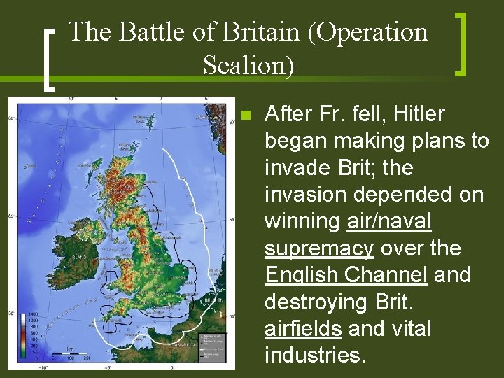 The Battle of Britain (Operation Sealion) n After Fr. fell, Hitler began making plans