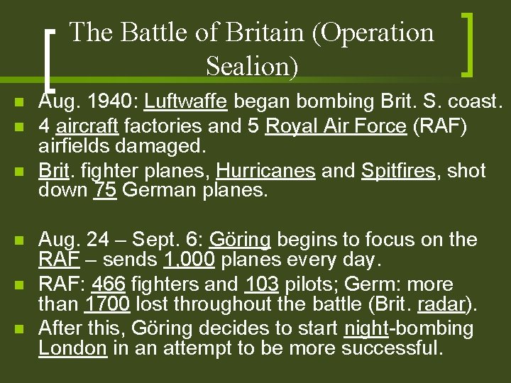 The Battle of Britain (Operation Sealion) n n n Aug. 1940: Luftwaffe began bombing