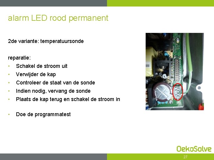 alarm LED rood permanent 2 de variante: temperatuursonde reparatie: • Schakel de stroom uit