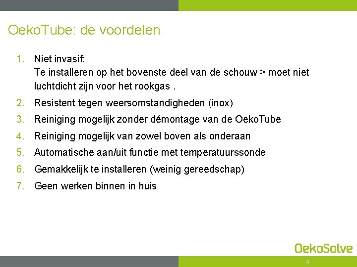 Oeko. Tube: de voordelen 1. Niet invasif: Te installeren op het bovenste deel van