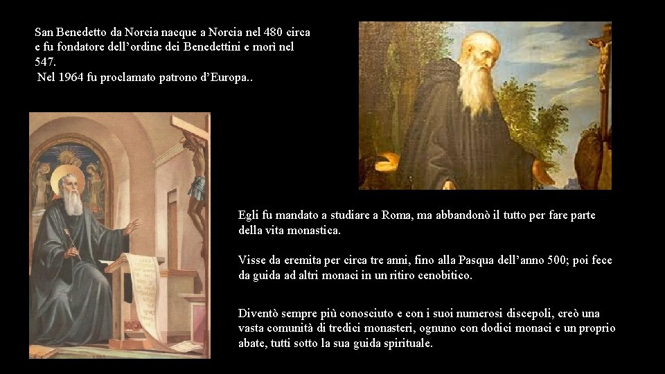 San Benedetto da Norcia nacque a Norcia nel 480 circa e fu fondatore dell’ordine