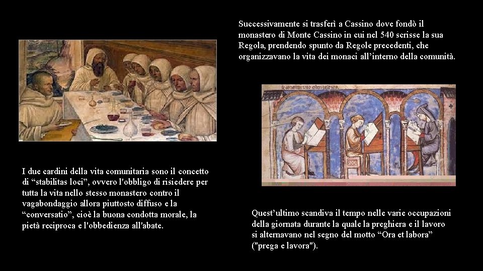 Successivamente si trasferì a Cassino dove fondò il monastero di Monte Cassino in cui