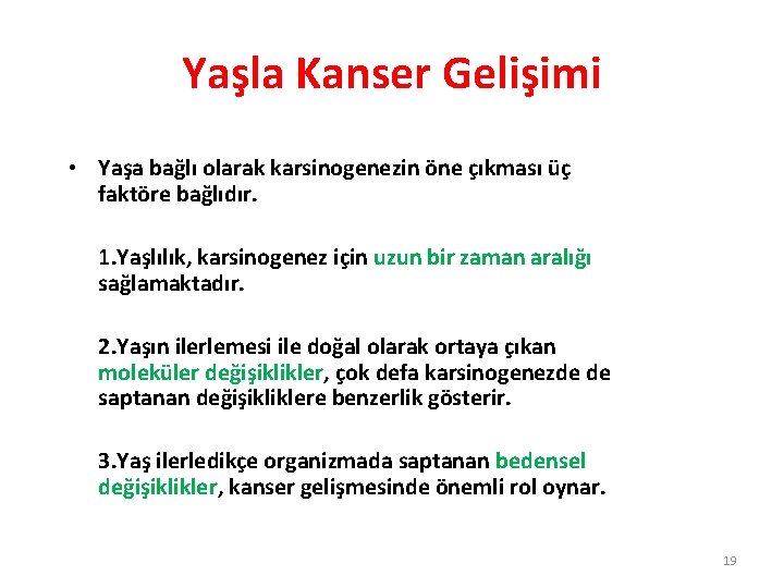 Yaşla Kanser Gelişimi • Yaşa bağlı olarak karsinogenezin öne çıkması üç faktöre bağlıdır. 1.